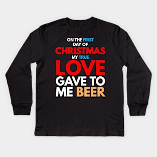 on the first day of CHRISTMAS my true love gave to me beer T-Shirt Kids Long Sleeve T-Shirt